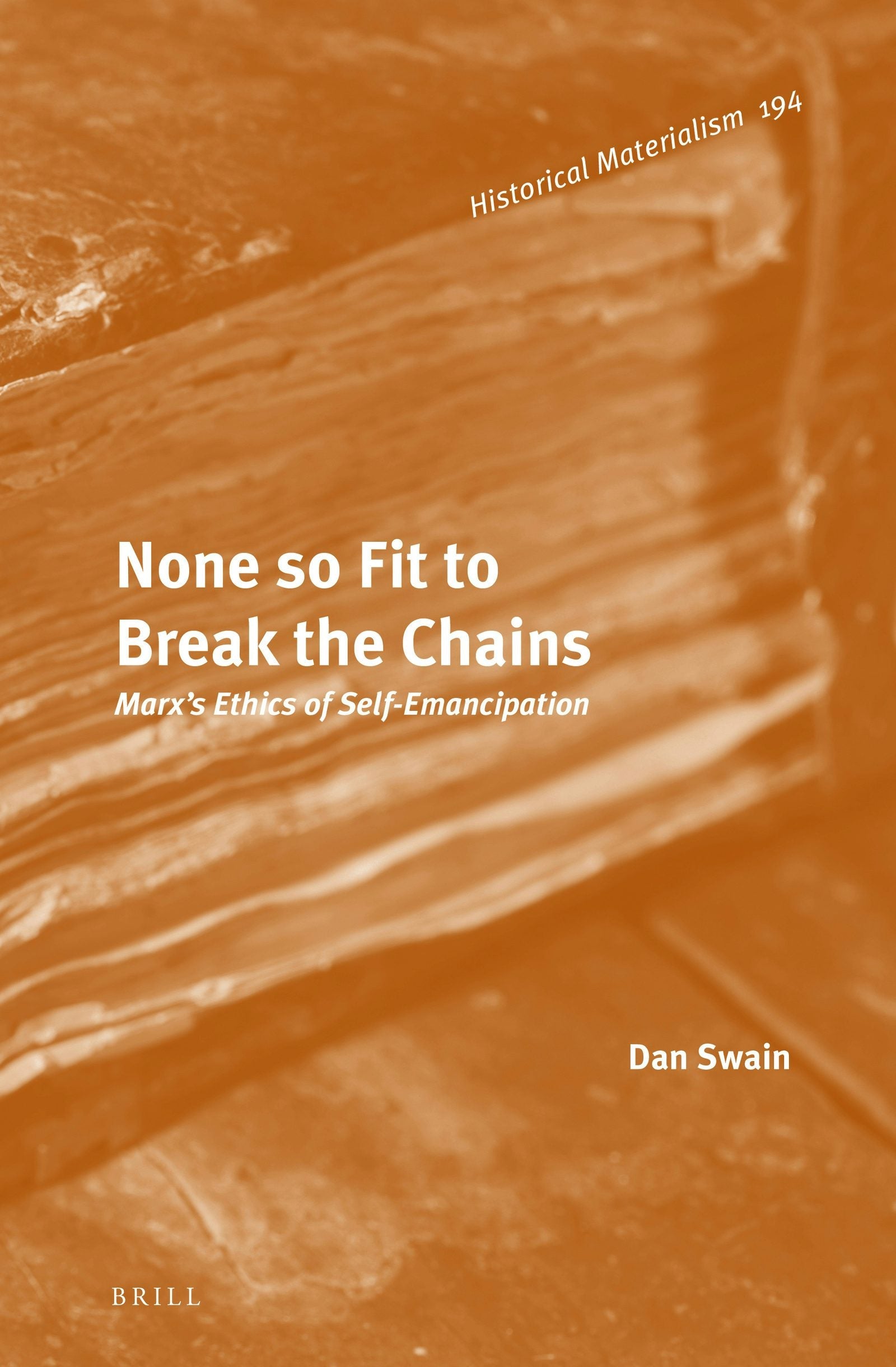 Book cover image for None so Fit to Break the Chains: Marx's Ethics of Self-Emancipation ISBN: 9789004315778